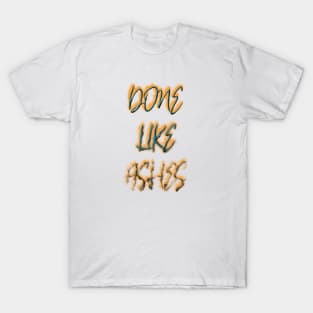 Done Like Ashes T-Shirt